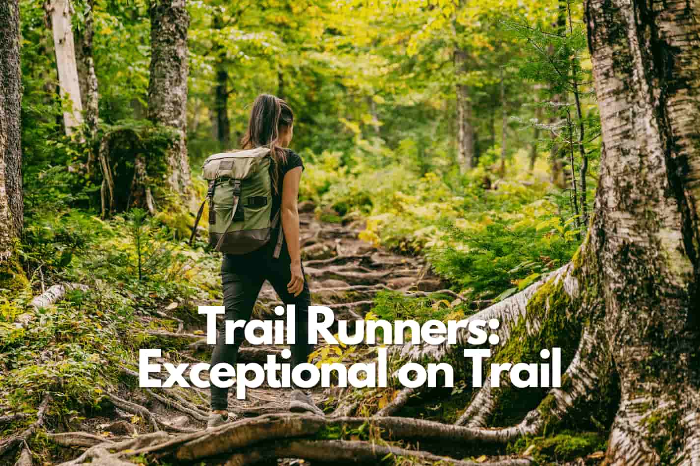woman on trail with backpack and trail runners which are good to feel the ground